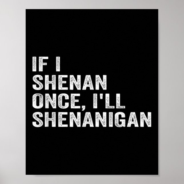 Poster If I Shenan Once I'll Shenanigan Funny Quote  (Devant)