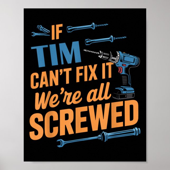 Poster If Tim Can't Fix It We're All Screwed Name Tim  (Devant)