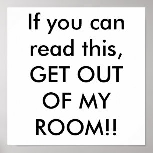 Poster If you can read this, GET OUT OF MY ROOM!!