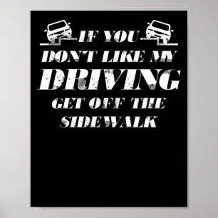 Poster If You Dont Like My Driving Get Off The Sidewalk