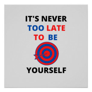 POSTER IL N'EST JAMAIS TROP TARD POUR ÊTRE VOTRE MOTIVATI