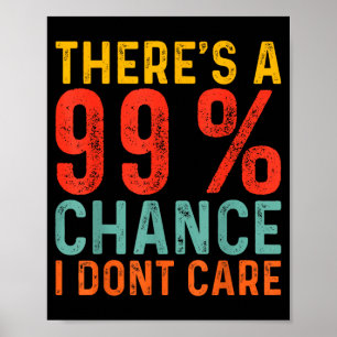 Poster Il y a 99 chances que je m'en fiche Citation humou