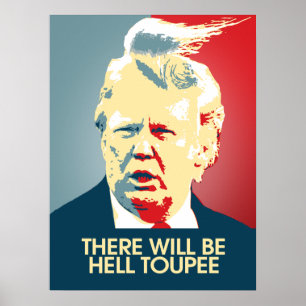 Poster Il y aura Hell Toupee - Propagande anti-Trump