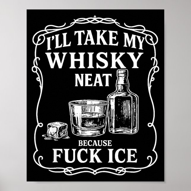 Poster I'll Take My Whisky Neat Because For Ice  (Devant)