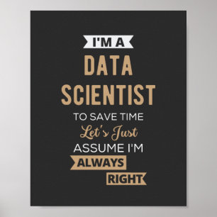 Poster I'm A Data Scientist, To Save Time Let's Just