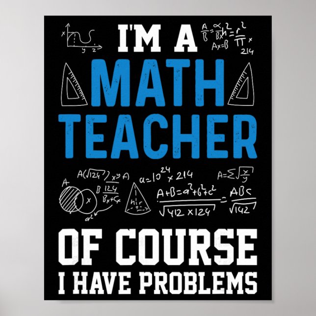 Poster I'm A Math Teacher Of Course I Have Problems Funny (Devant)