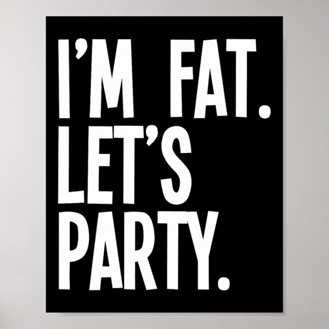 Poster I'm Fat Let's Party Funny Fat People Drinking  (Devant)