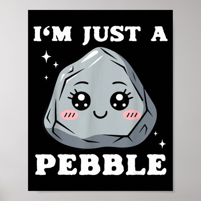 Poster I'm Just A Pebble Cute Kawaii Rock Funny Pun  (Devant)