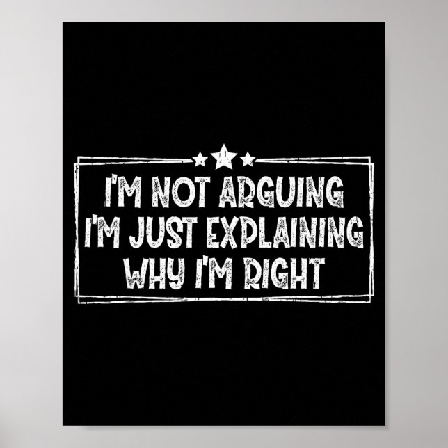 Poster I'm Not Arguing I'm Just Explaining Why I'm Right  (Devant)