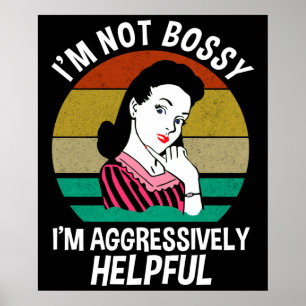 Poster I'm Not Bossy I'm Aggressively Helpful
