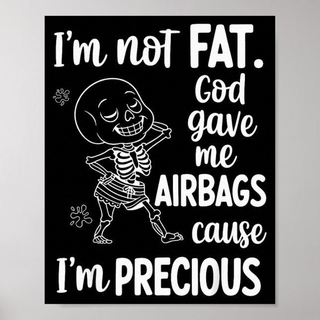 Poster I'm Not Fat God Gave Me Airbags Cause I'm Precious (Devant)