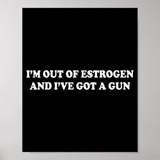 Poster I'm Out Of Estrogen And I've Got A Gun Funny Menop (Devant)