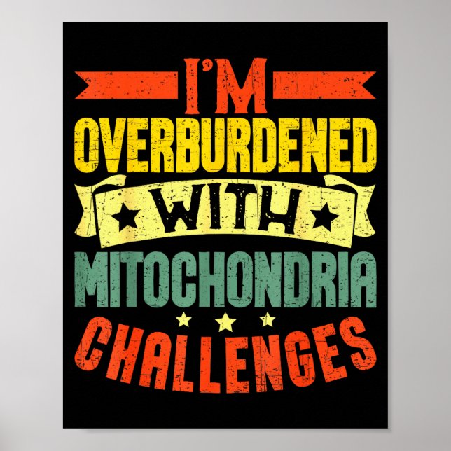 Poster I'm Overburdened With Mitochondria Challenges  (Devant)
