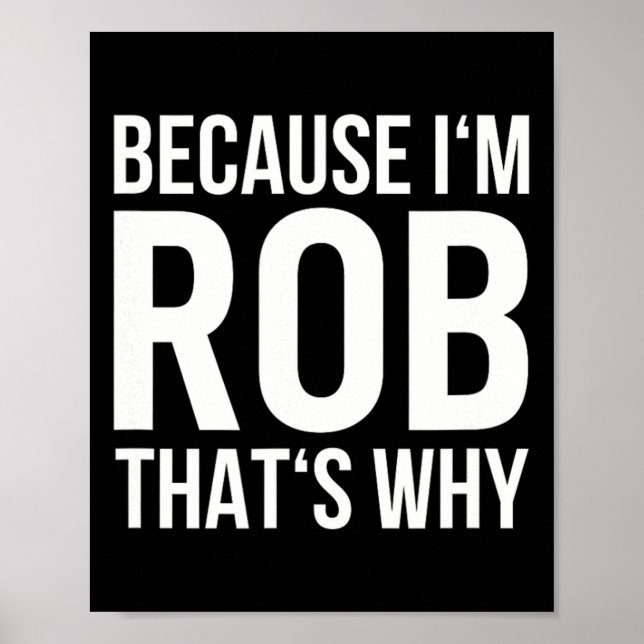 Poster Im Rob Thats Pourquoi Nom Chemise Anniversaire Rob (Devant)