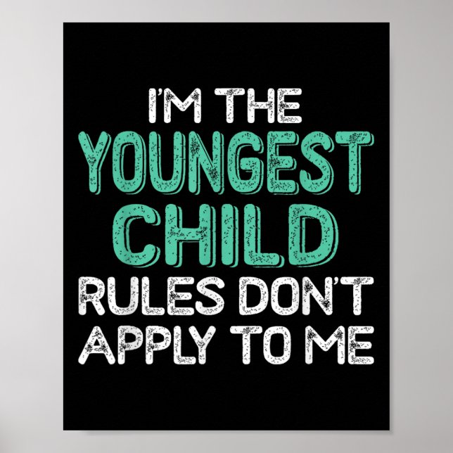 Poster I'm The Youngest Child Rules Don't Apply To Me Sib (Devant)