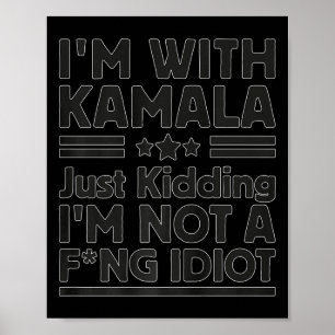 Poster I'm With Kamala Just Kidding I'm Not A Foring Idio