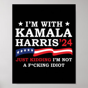 Poster I'm With Kamala Just Kidding I'm Not Idiot Funny V