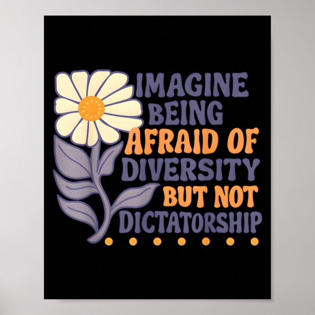 Poster Imagine Being Afraid Of Diversity But Not Dictator (Devant)