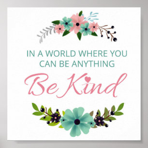 Poster In a world where you can be anything.. Be Kind
