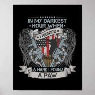 Poster In My Darkest Hour I Needed a Hand I Found a Paw V