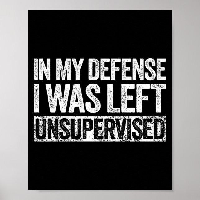 Poster In My Defense I Was Left Unsupervised Shirt Funny  (Devant)