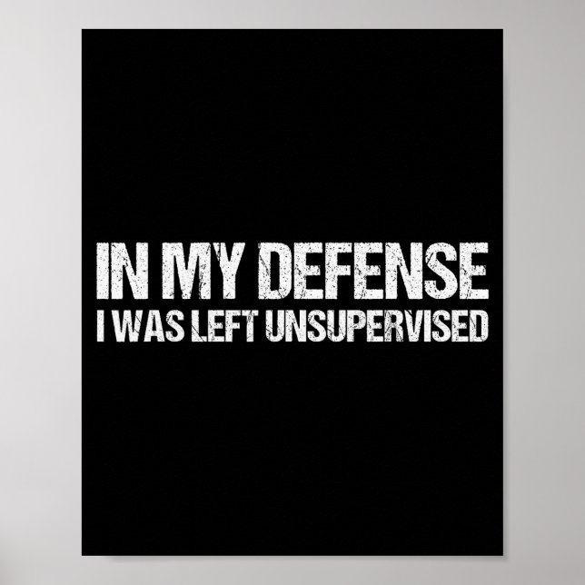 Poster In My Defense I Was Left Unsupervised Shirt Funny  (Devant)