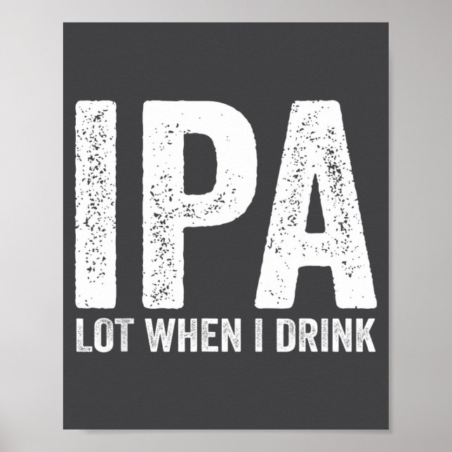 Poster Ipa Lot When I Drink Funny Beer Pun Drinker Drinki (Devant)