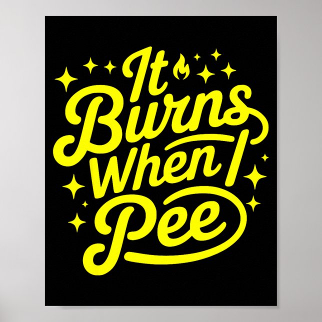 Poster It Burns When I Pee Funny Sarcastic Novelty Meme G (Devant)
