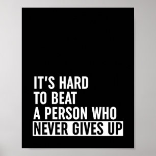 Poster It's Hard To Beat A Person Who Never Gives Up