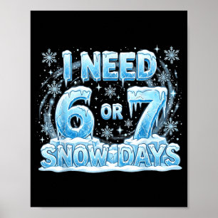 Poster J'ai besoin de 6 7 jours de neige Drôle de jour de