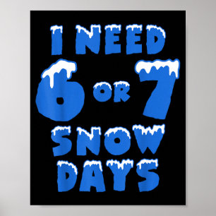 Poster J'ai besoin de 6 7 jours de neige drôle jour neige