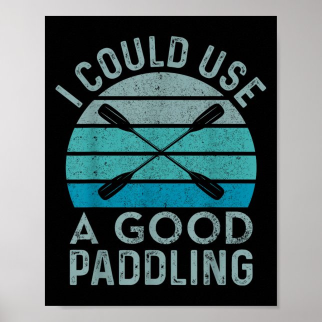 Poster J'Ai Besoin D'Une Bonne Pagaie Drôle Kayak Kayak (Devant)