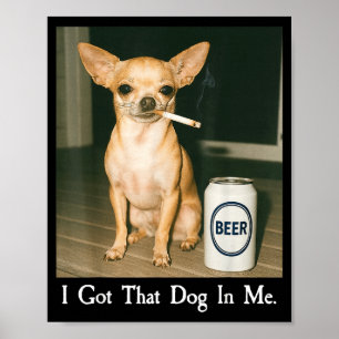 Poster J'ai Ce Chien En Moi Drôle De Chihuahua Buvant De