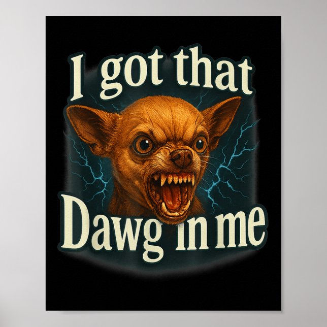 Poster J'Ai Ce Dawg En Moi Mème Drôle Chihuahua Chien Shi (Devant)