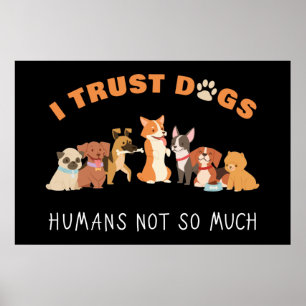Poster J'Ai Confiance Aux Chiens Humains Pas Tant Que Drô