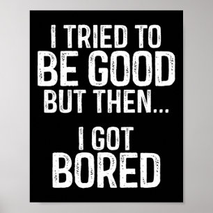 Poster J'Ai Essayé D'Être Bon Mais Puis Je Me Suis Ennuyé