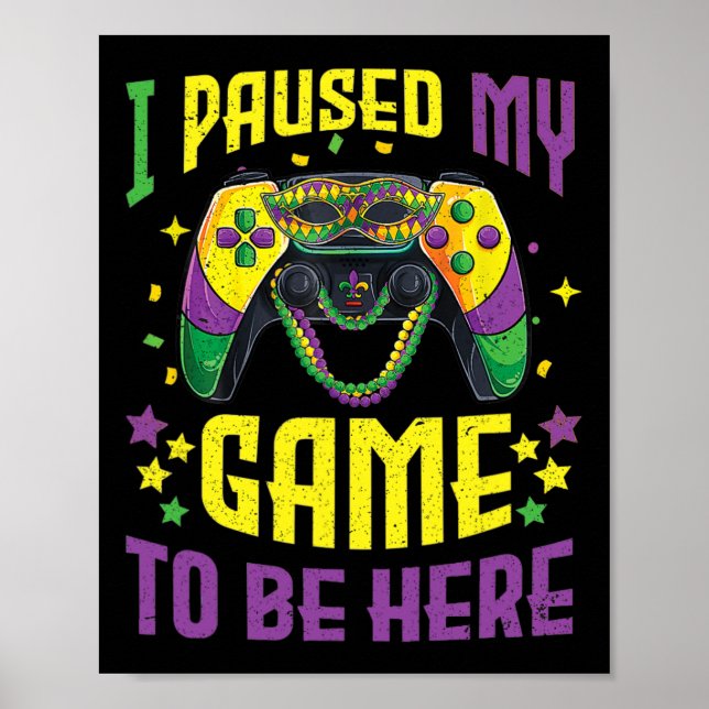 Poster J'Ai Interrompu Mon Jeu Pour Être Ici Mardi Gras V (Devant)