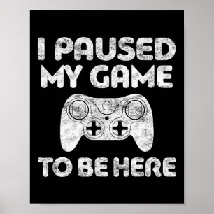 Poster J'Ai Interrompu Mon Jeu Pour Être Ici Vidéo Gamer 