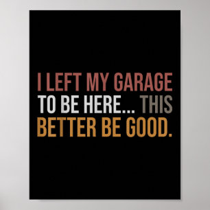 Poster J'Ai Laissé Mon Garage Pour Être Ici, Drôle Mécani