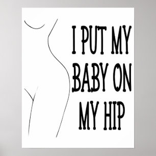 Poster J'Ai Mis Mon Bébé Sur Mon Hip Drôle Maman Et Bébé,