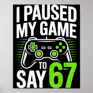 Poster J'ai mis mon jeu en pause pour dire 67 Gamer Homme