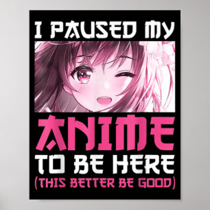 Poster J'Ai Pause Mon Anime Pour Être Ici Amusant Otaku A