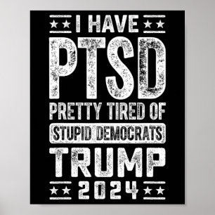 Poster J'Ai Ptsd Assez Fatigué Des Démocrates Stupides Tr