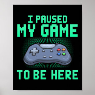 Poster J'Ai Suspendu Mon Jeu Pour Être Ici Drôle Vidéo Ga