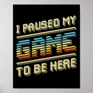 Poster J'Ai Suspendu Mon Jeu Pour Être Ici Retro Video Ga