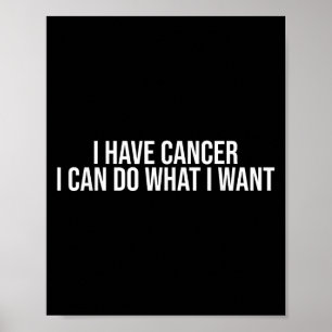 Poster J'ai un cancer je peux faire ce que je veux drôle