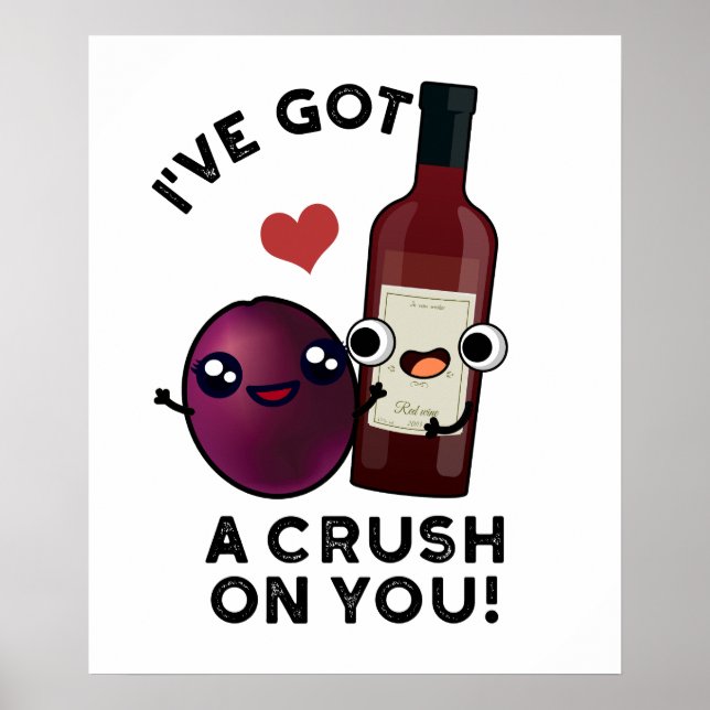 Poster J'Ai Un Crush Sur Vous Drôle Pun À Vin De Raisin (Devant)