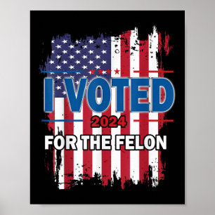 Poster J'Ai Voté Pour Le Felon ; Drôle Républicain Trump 