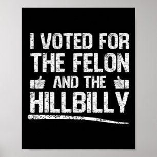 Poster J'Ai Voté Pour Le Felon Et Le Hillbilly Trump 2024