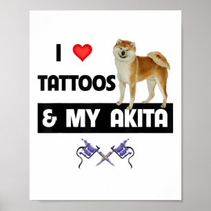 Poster J'Aime Les Tatouages Et Mon Chien Akita Tattooé Ma